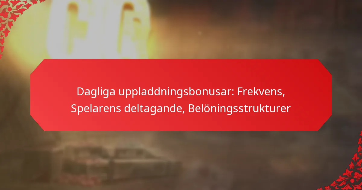 Dagliga uppladdningsbonusar: Frekvens, Spelarens deltagande, Belöningsstrukturer