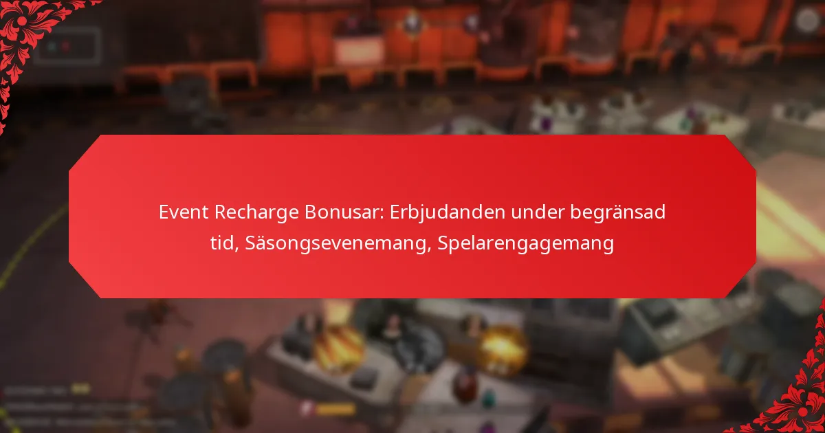 Event Recharge Bonusar: Erbjudanden under begränsad tid, Säsongsevenemang, Spelarengagemang