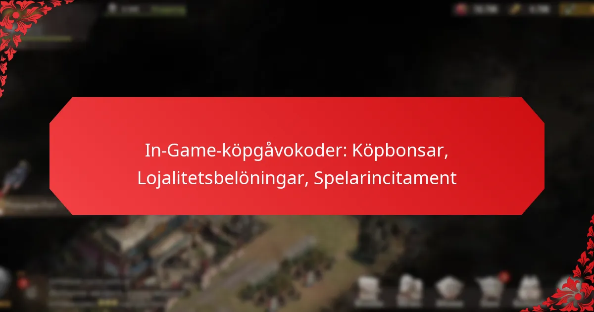 In-Game-köpgåvokoder: Köpbonsar, Lojalitetsbelöningar, Spelarincitament