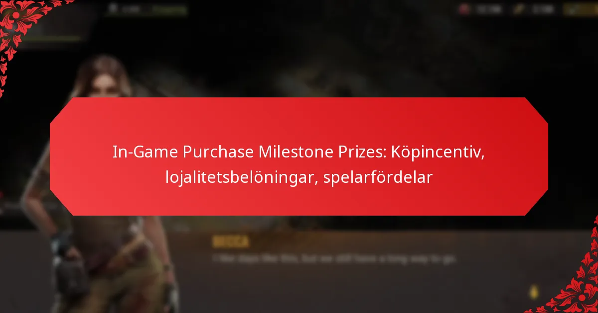 In-Game Purchase Milestone Prizes: Köpincentiv, lojalitetsbelöningar, spelarfördelar