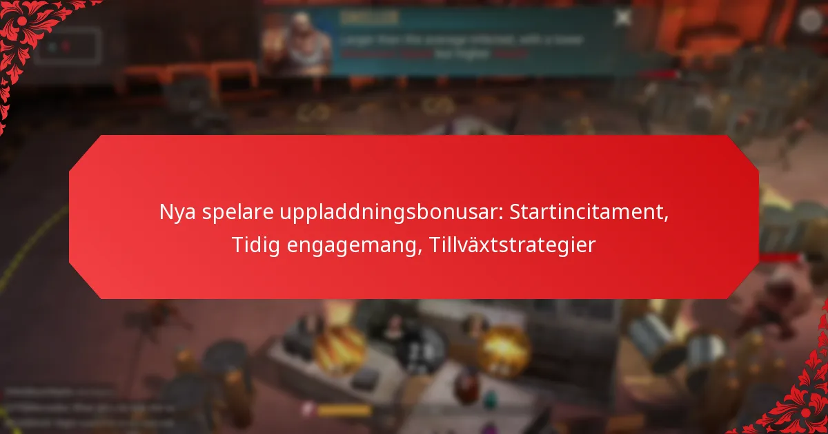 Nya spelare uppladdningsbonusar: Startincitament, Tidig engagemang, Tillväxtstrategier