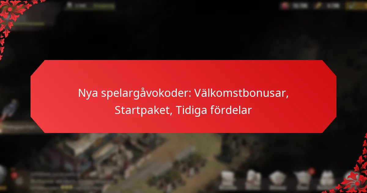 Nya spelargåvokoder: Välkomstbonusar, Startpaket, Tidiga fördelar