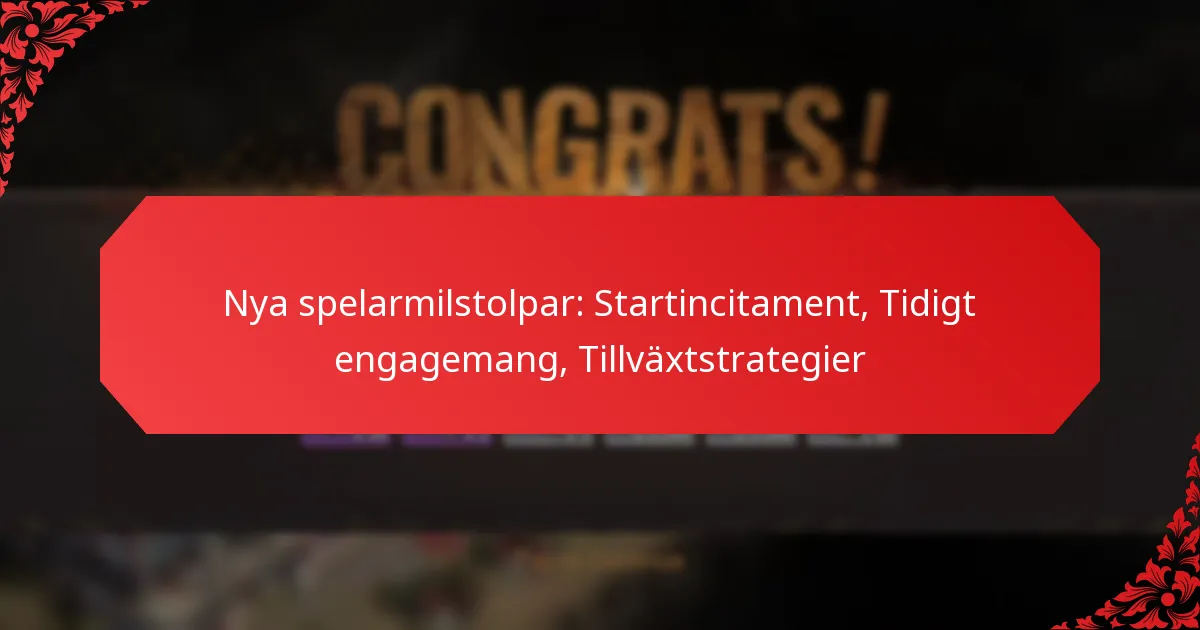 Nya spelarmilstolpar: Startincitament, Tidigt engagemang, Tillväxtstrategier