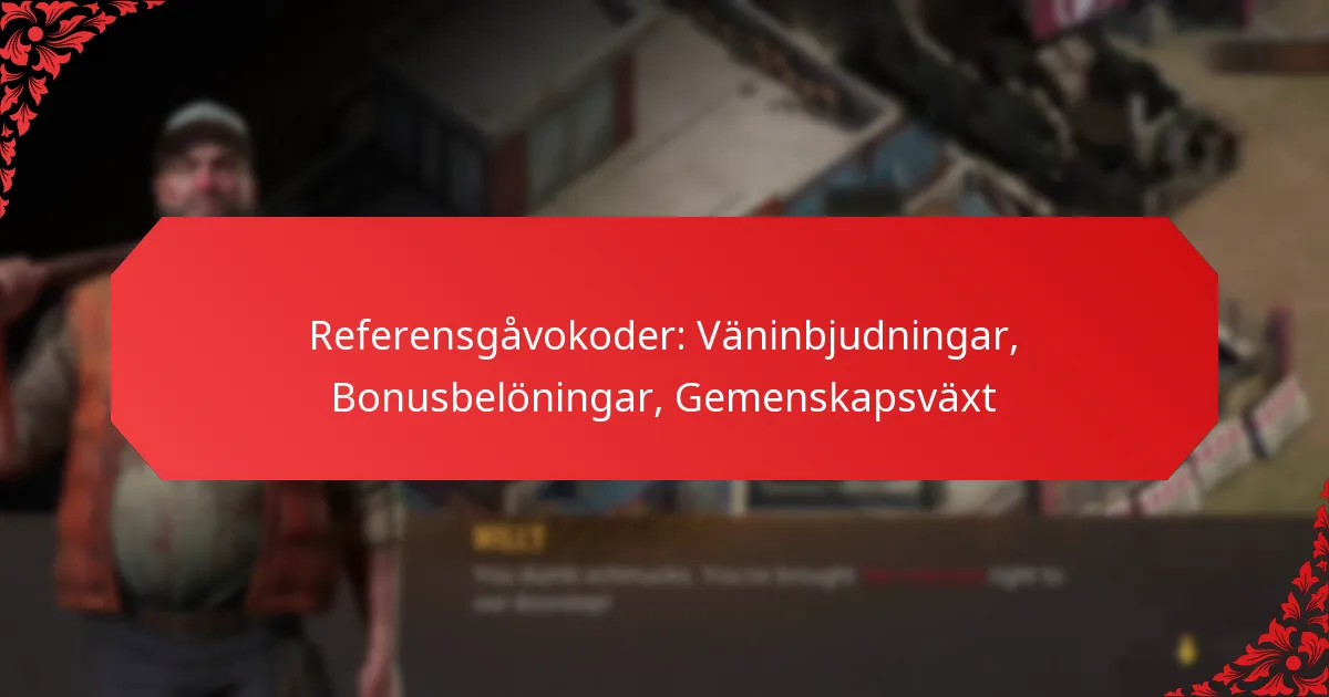 Referensgåvokoder: Väninbjudningar, Bonusbelöningar, Gemenskapsväxt