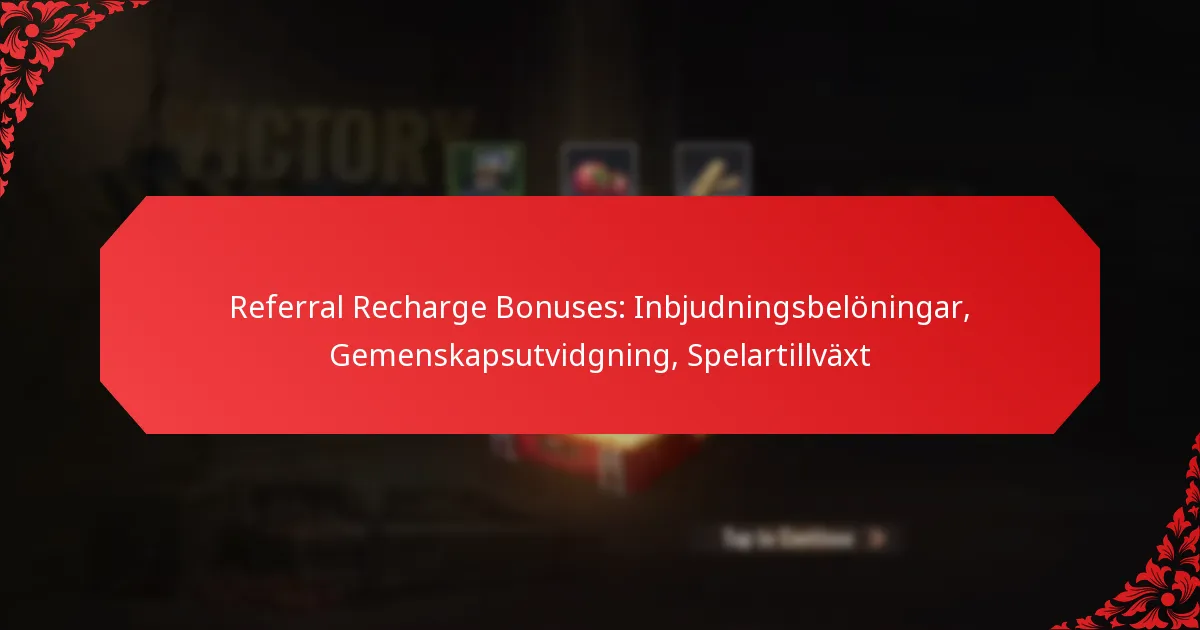 Referral Recharge Bonuses: Inbjudningsbelöningar, Gemenskapsutvidgning, Spelartillväxt