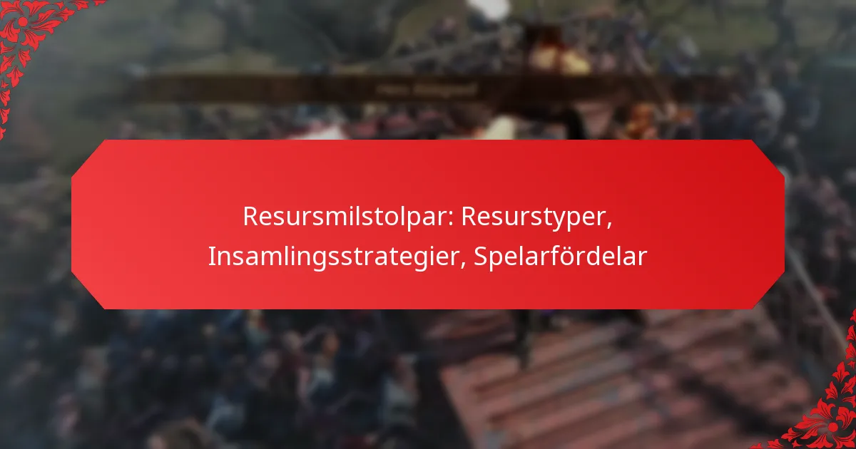Resursmilstolpar: Resurstyper, Insamlingsstrategier, Spelarfördelar