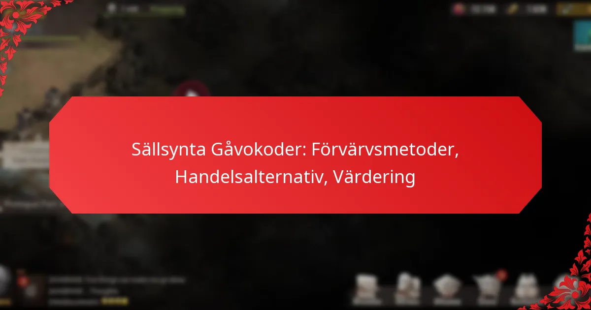 Sällsynta Gåvokoder: Förvärvsmetoder, Handelsalternativ, Värdering