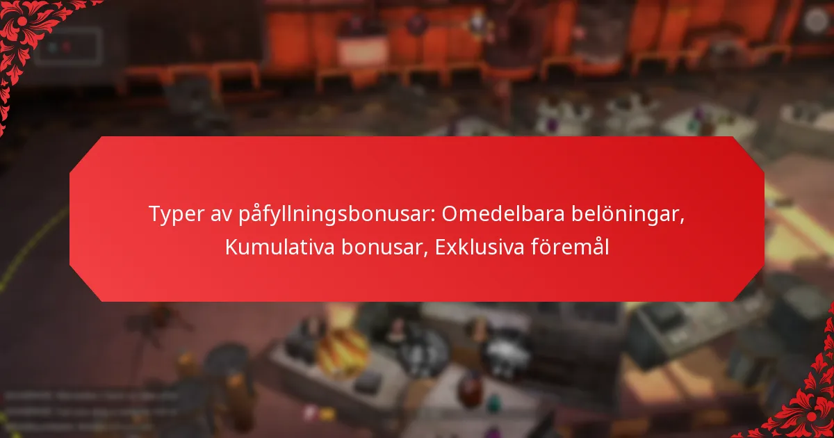 Typer av påfyllningsbonusar: Omedelbara belöningar, Kumulativa bonusar, Exklusiva föremål