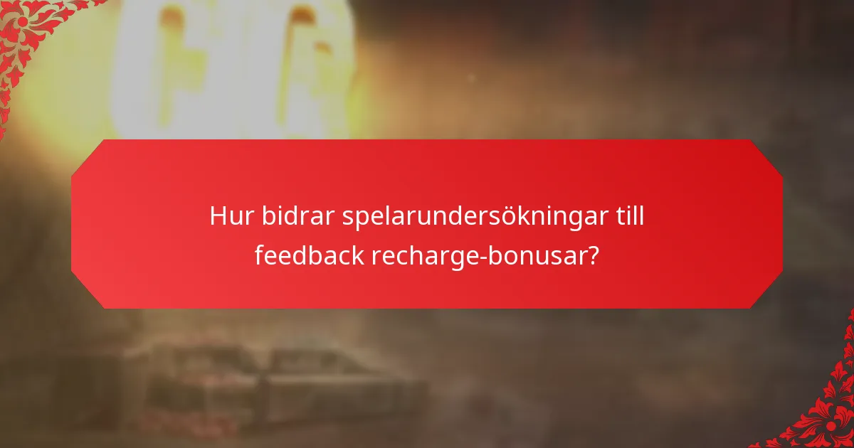Hur bidrar spelarundersökningar till feedback recharge-bonusar?