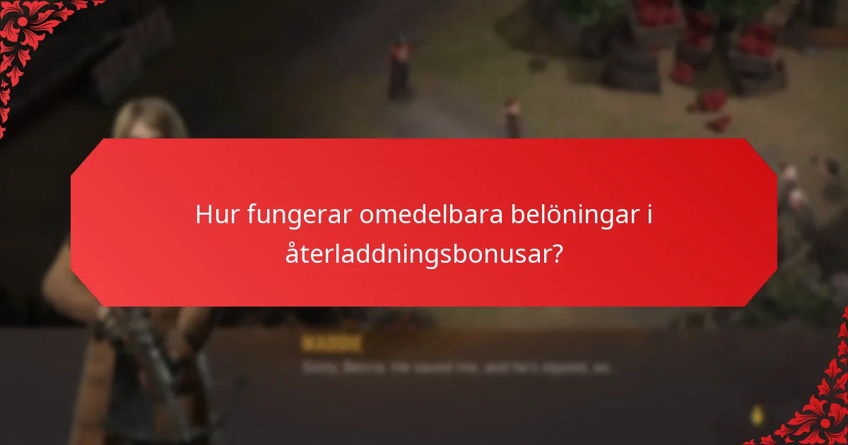 Hur fungerar omedelbara belöningar i återladdningsbonusar?