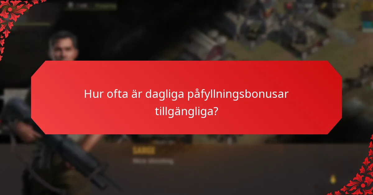 Hur ofta är dagliga påfyllningsbonusar tillgängliga?