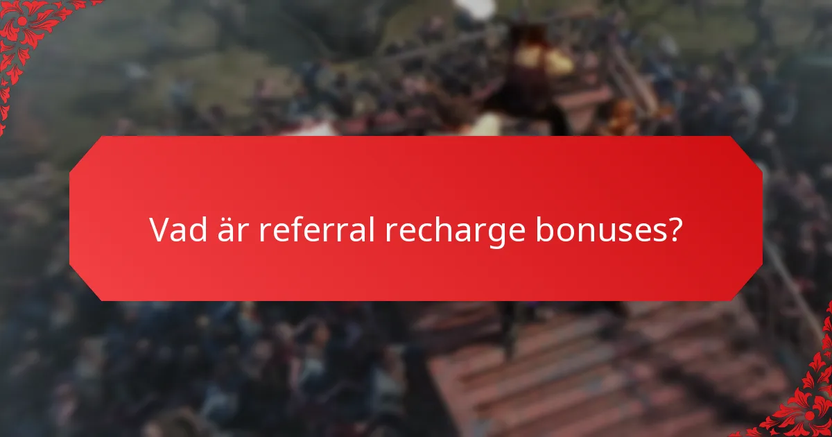 När bör jag utnyttja referral recharge bonuses?