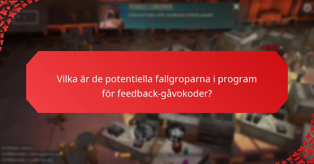 Vilka är de potentiella fallgroparna i program för feedback-gåvokoder?