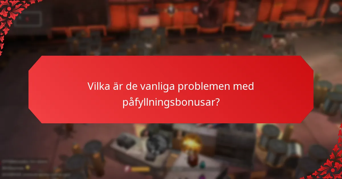 Vilka är de vanliga problemen med påfyllningsbonusar?