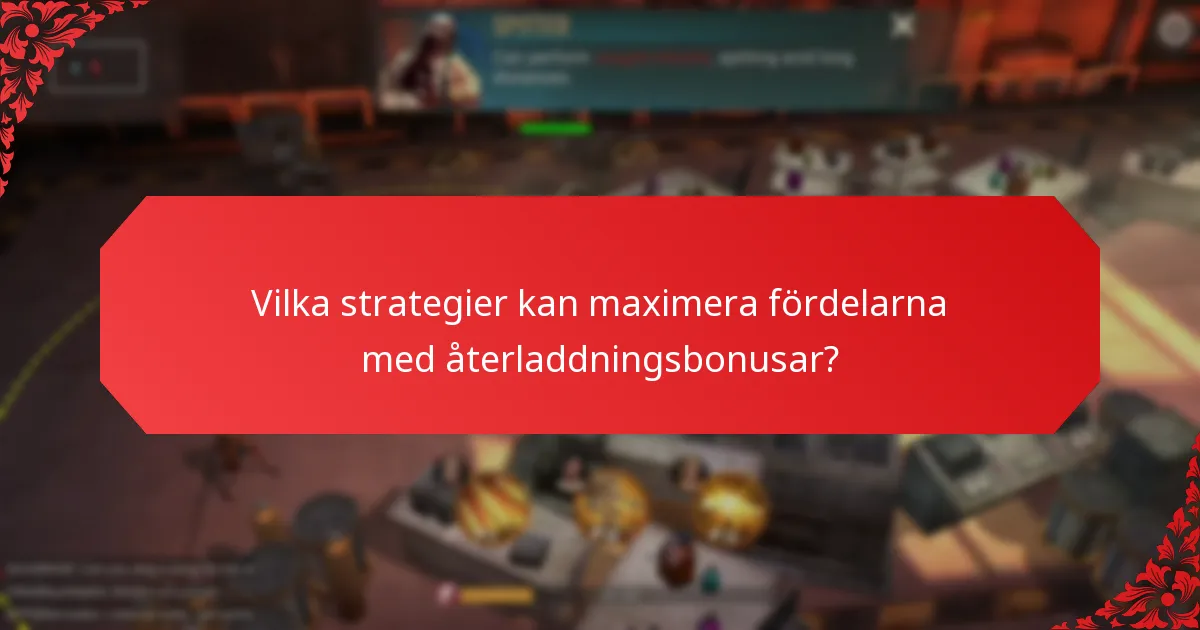 Vilka strategier kan maximera fördelarna med återladdningsbonusar?